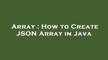 Array : How to Create JSON Array in Java
