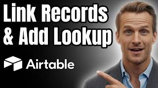 How to Link Records and Add Lookup Fields in Airtable [Easy Guide]