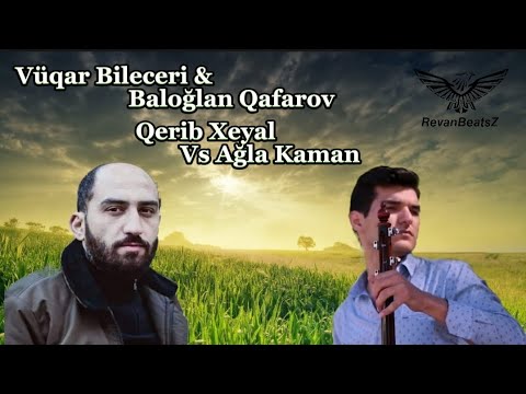 RevanBeatsZ - Apardi Bir Qerib Xeyal Vs Ağla Kaman (ft Vüqar Bileceri,Baloğlan Qafarov)