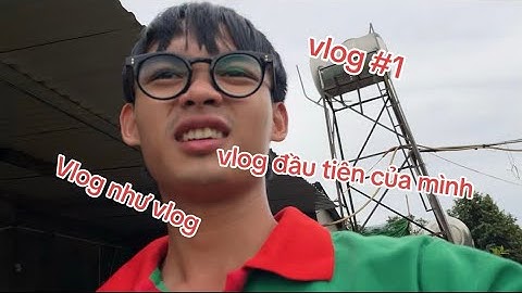 (VLOG #1) Lần đầu quay video và cái kết ...