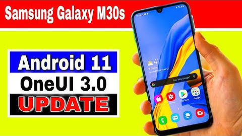 Samsung Galaxy M30s gets Android 11 based  OneUI 3.0 Update