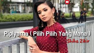 Pipiyama ( Pilih Pilih Yang Mana ) - Shiha Zikir l Best Song Of Shiha Zikir l Best Dangdut Song 2019