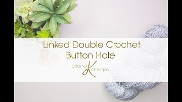 Linked Double Crochet (Ldc) with Button Hole