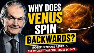 Why Does Venus Spin Backwards    Roger Penrose Reveals the Mystery That Challenges Science