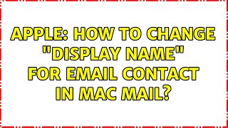 Apple: How to change "display name" for email contact in mac mail? screenshot 5