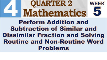 Q2 MATH 4 WEEK 5 || PERFORM ADDITION AND SUBTRACTION OF SIMILAR AND DISSIMILAR FRACTION AND SOLVING