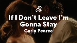 Carly Pearce, If I Don't Leave I'm Gonna Stay (Lyrics)