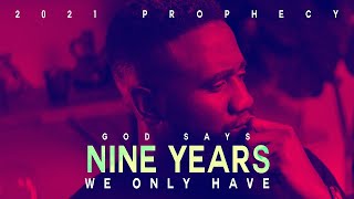 GOD SAYS WE ONLY HAVE NINE YEARS | 2021 PROPHECY | Tomi Arayomi