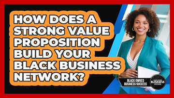 How Does A Strong Value Proposition Build Your Black Business Network?