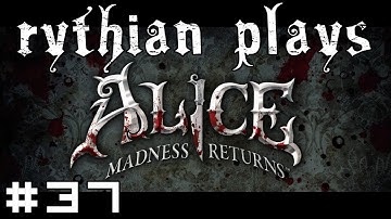 Rythian Plays Alice: Madness Returns #37 - The Truth