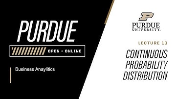 Business Analytics | 10 - Continuous Probability Distributions | Purdue University