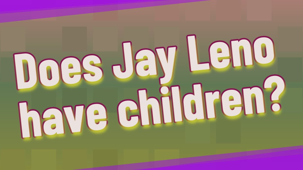 Does Jay Leno Have Children YouTube Does jay leno have children youtube