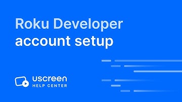 Roku Developer Account Setup for Uscreen TV App