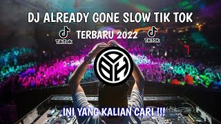 DJ ALREADY GONE SLOW TIK TOK REMIX TERBARU 2022!!