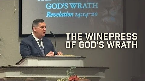The Winepress of God's Wrath -- Pastor Tim Fellure