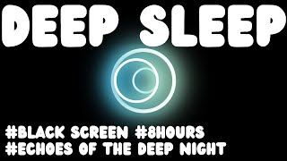 🛏️Black Screen Sleep Music🛏️ 💤Echoes of the Deep Night -Sleeping music that calms the body and mind💤