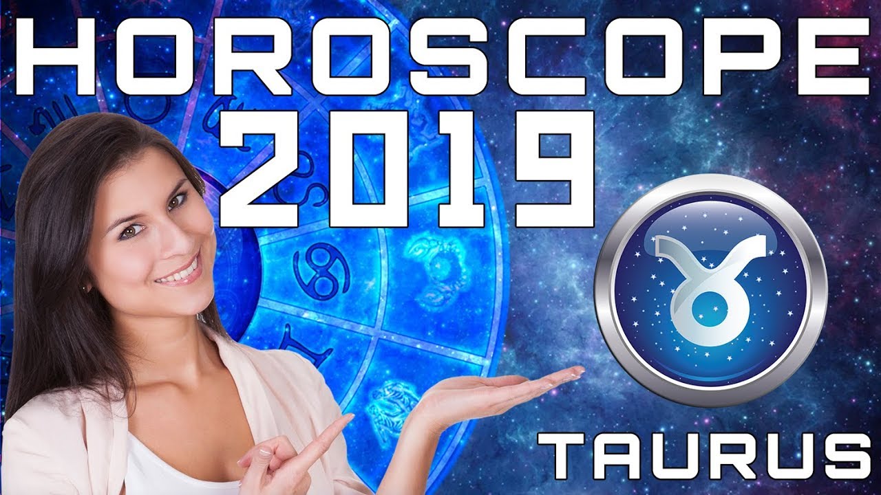 Taurus Horoscope 2019 Predictions YouTube