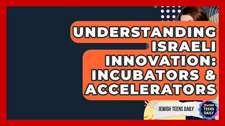 Understanding Israeli Innovation: Incubators & Accelerators - Jewish Teens Daily