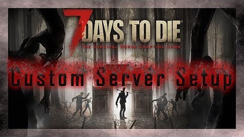 7 Days to Die | Custom Server Setup