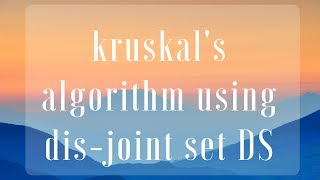 Implement Kruskal's algorithm using Dis-Joint set