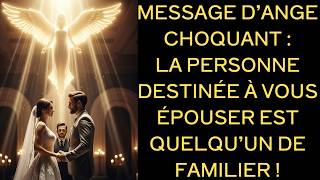 💖 Message D’Ange Choquant : La Personne Destinée À Vous Épouser Est Quelqu’Un De Familier !