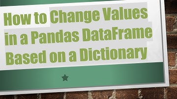How to Change Values in a Pandas DataFrame Based on a Dictionary