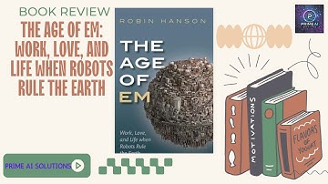The Age of Em: Work, Love, and Life when Robots Rule the Earth