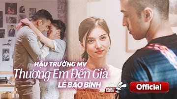 HẬU TRƯỜNG MV THƯƠNG EM ĐẾN GIÀ | LÊ BẢO BÌNH | TBR MEDIA