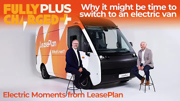 Why it might be time to switch to an electric van | Electric Moments with LeasePlan