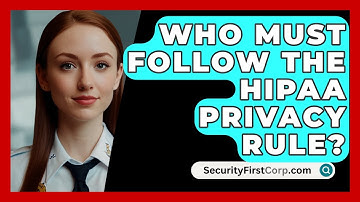 Who Must Follow The HIPAA Privacy Rule? - SecurityFirstCorp.com