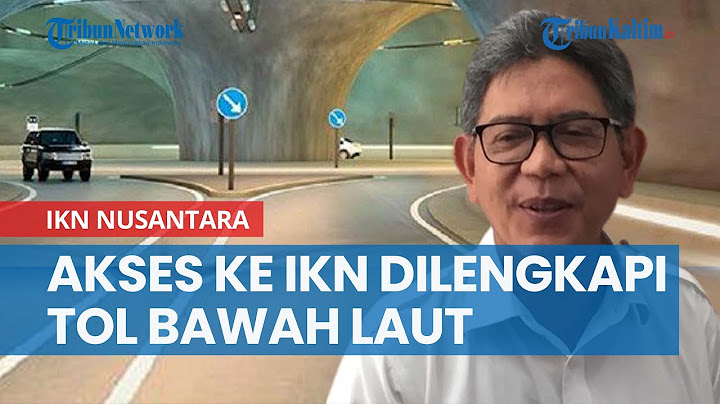 Jadi yang Pertama di Indonesia, Akses ke IKN Nusantara Dilengkapi Tol Bawah Laut