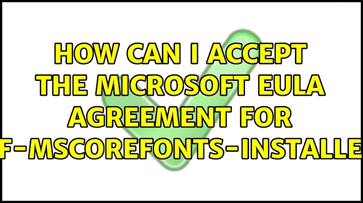 Ubuntu: How can I accept the Microsoft EULA agreement for ttf-mscorefonts-installer?
