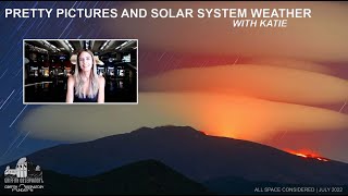 Pretty Pictures and Solar System Weather | All Space Considered at Griffith Observatory | July 2022