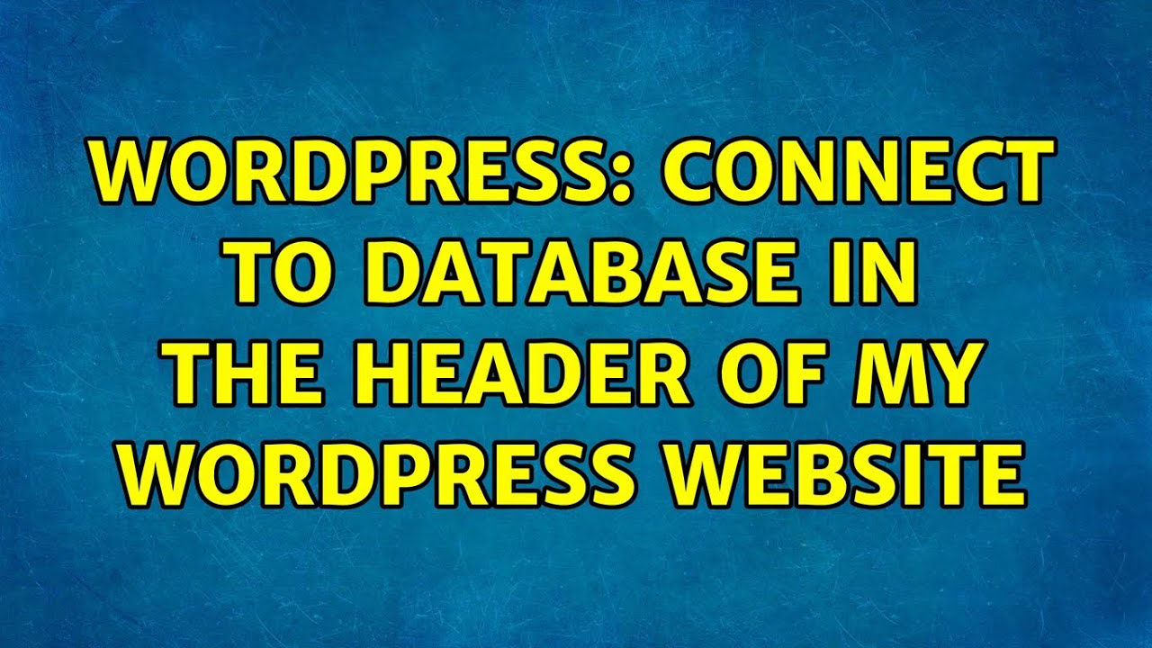 Wordpress Connect To Database In The Header Of My WordPress Website 2 Wordpress connect to database in the header of my wordpress website 2