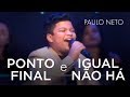 Paulo Neto - Ponto Final / Igual Não Há (Ao Vivo)