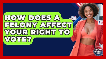 How Does A Felony Affect Your Right To Vote? - First Time Voter Expert