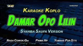 DAMAR OPO LILIN KARAOKE KOPLO  NADA COWOK (PRIMA HP) Syahiba Saufa Version