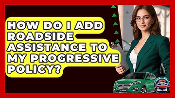 How Do I Add Roadside Assistance To My Progressive Policy? - Auto Coverage Explained