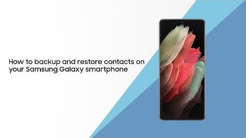 How to backup and restore contacts on your Samsung Galaxy smartphone