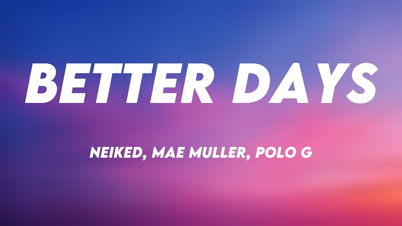 NEIKED, Mae Muller & Polo G – Better Days Lyrics