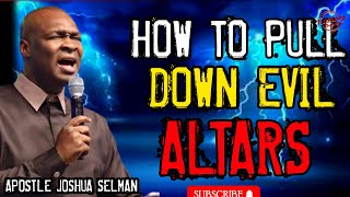 HOW TO PULL DOWN EVIL ALTARS | APOSTLE JOSHUA SELMAN