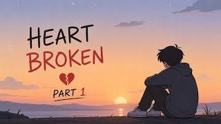 Heart Broken 💔 | Part 1 | Sad Lofi Song | LOFI 99 | #lofi 