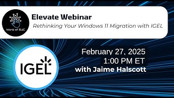 Elevate Webinar: Rethinking Your Windows 11 Migration with IGEL
