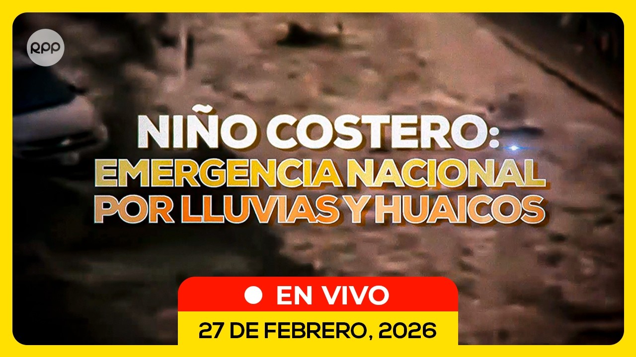 🔴TEMA DE FONDO: Niño Costero: Emergencia nacional por lluvias y huaicos