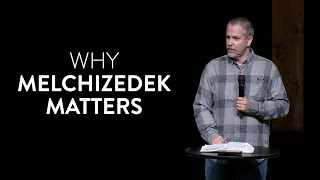 Why Melchizedek Matters  Hebrews 7:128 (04212024)