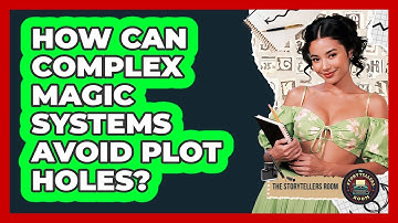 How Can Complex Magic Systems Avoid Plot Holes? - The Storytellers Room