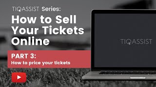 TiqAssist Series: How to Sell Tickets Online, Part 3 – How to Price Your Tickets | Tips