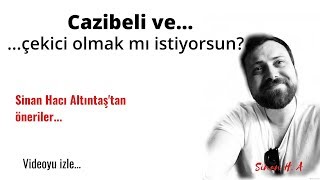 Cazibeli ve çekici olmak mı istiyorsun?!