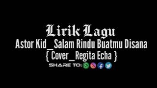 Download Lagu Lirik lagu Astor Kid salam rindu buat mu disana. ( Cover_Regita Echa ) MP3