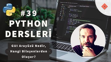 Python Dersleri #39 | GUI Arayüzü Nedir, Hangi Bileşenlerden Oluşur?